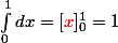 \int_{0}^{1} dx=[{\red{x}}]_0^1=1